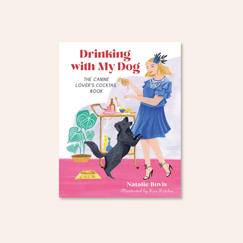 Drinking with My Dog: The Canine Lover's Cocktail Book