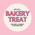 Add a bakery treat (and we'll donate a second one!)