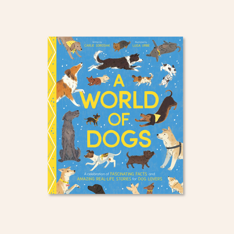 A World of Dogs: A Celebration of Fascinating Facts and Amazing Real-Life Stories for Dog Lovers