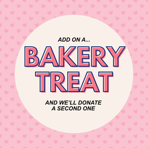 Add a bakery treat (and we'll donate a second one!)