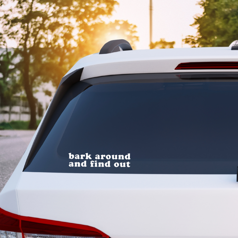 Bark Around and Find Out Decal