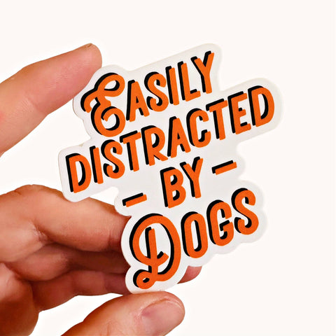 Easily Distracted by Dogs - Vinyl Sticker