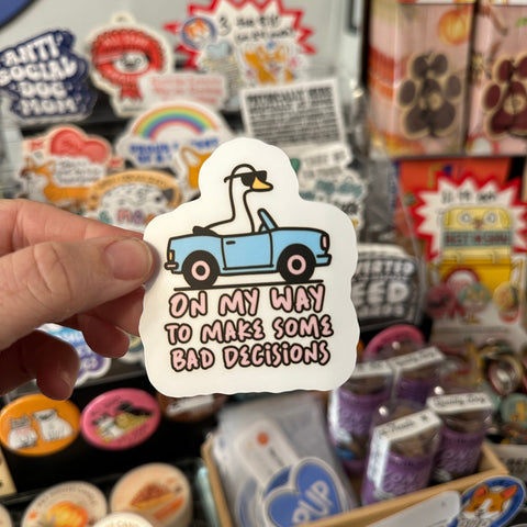 On My Way To Make Some Bad Decisions | Silly Goose Sticker