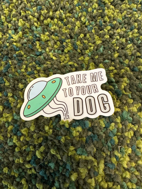 Take Me To Your Dog - Vinyl Sticker