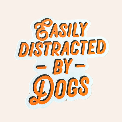 Easily Distracted by Dogs - Vinyl Sticker