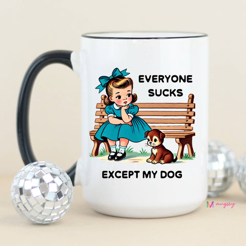 Everyone Sucks Except My Dog Funny Coffee Mug