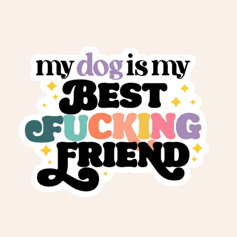 My Dog is my Best F*ing Friend - Vinyl Sticker