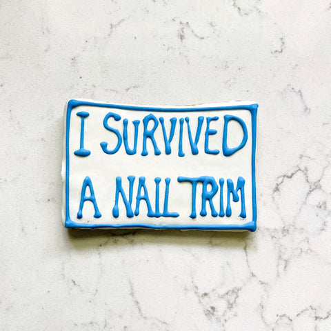 I Survived A Nail Trim | Gourmet Dog Cookie